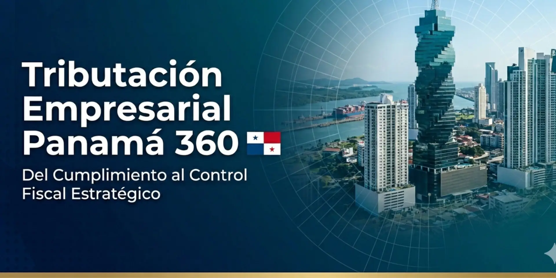 Tributación Empresarial Panamá 360: Del Cumplimiento al Control Fiscal Estratégico
